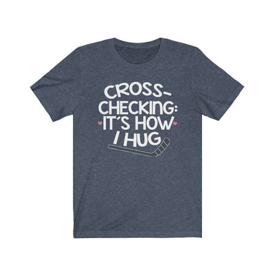 "Cross-checking: It's How I Hug" Unisex Jersey Tee