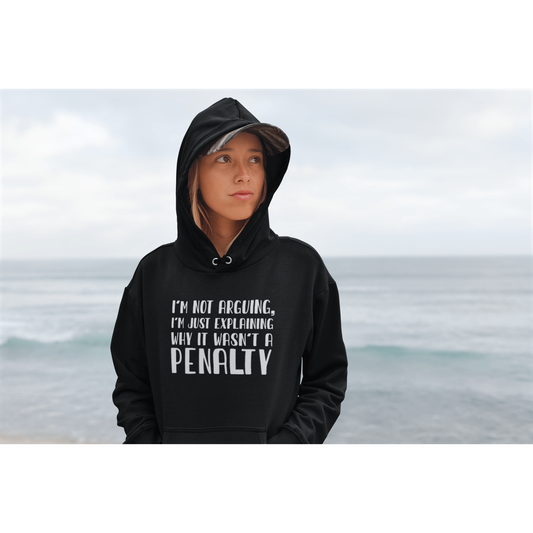 "I'm Not Arguing, I'm Just Explaining Why It Wasn't A Penalty" Unisex Hooded Sweatshirt